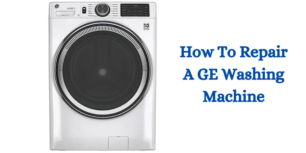 How To Repair A GE Washing Machine