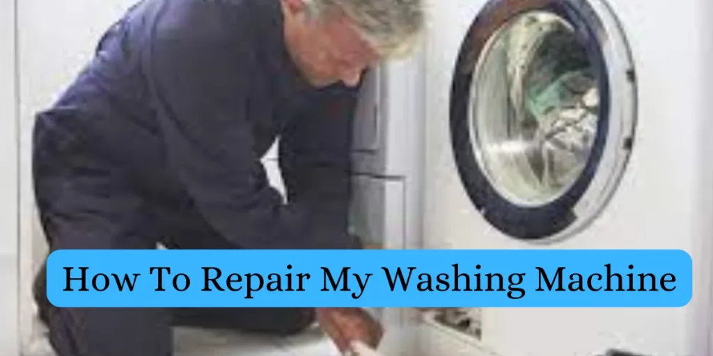 How To Repair My Washing Machine