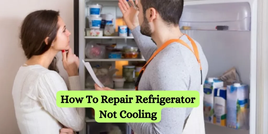 How To Repair Refrigerator Not Cooling