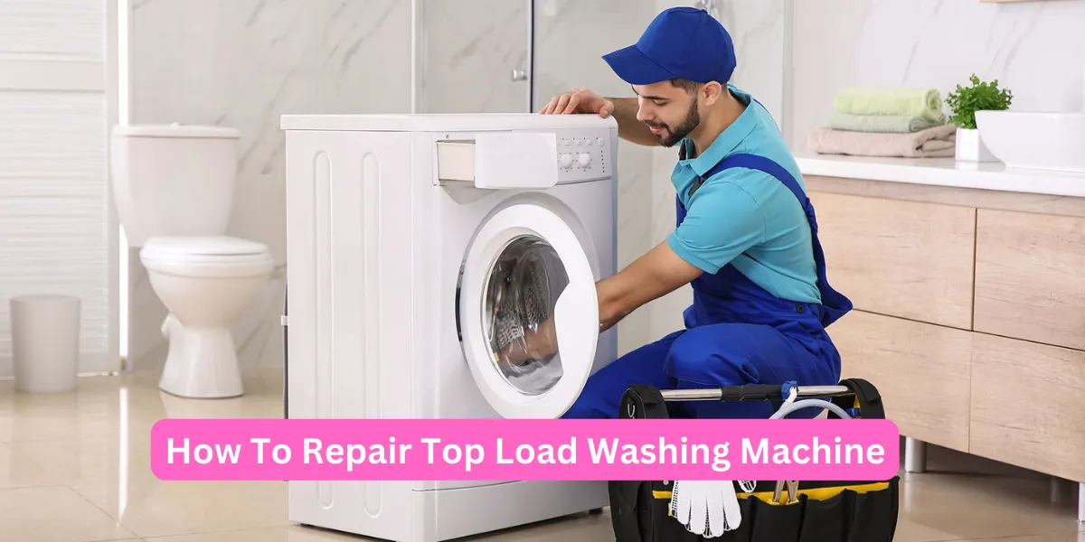 How To Repair Top Load Washing Machine