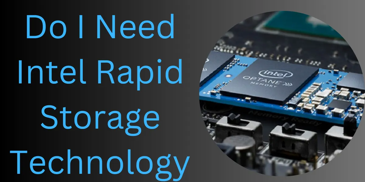 Do I Need Intel Rapid Storage Technology