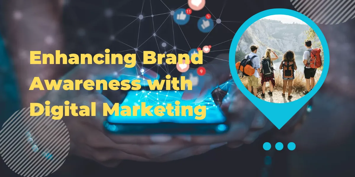 Enhancing Brand Awareness with Digital Marketing