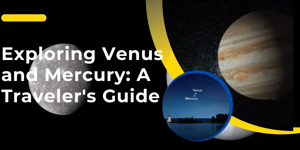 Exploring Venus and Mercury: A Traveler’s Guide
