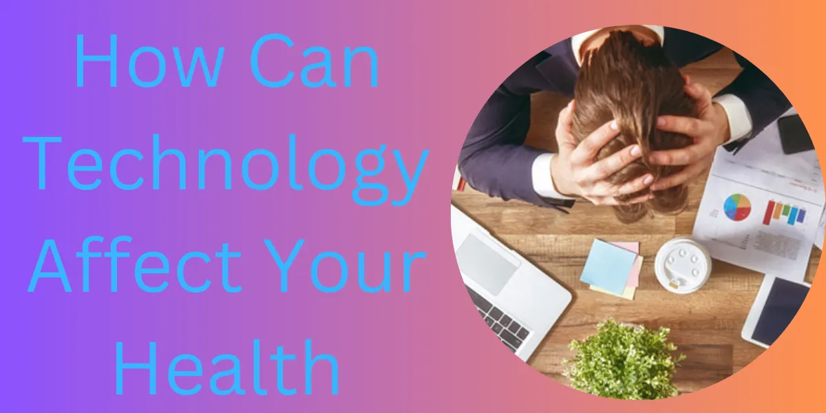 How Can Technology Affect Your Health