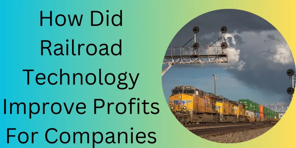 How Did Railroad Technology Improve Profits For Companies