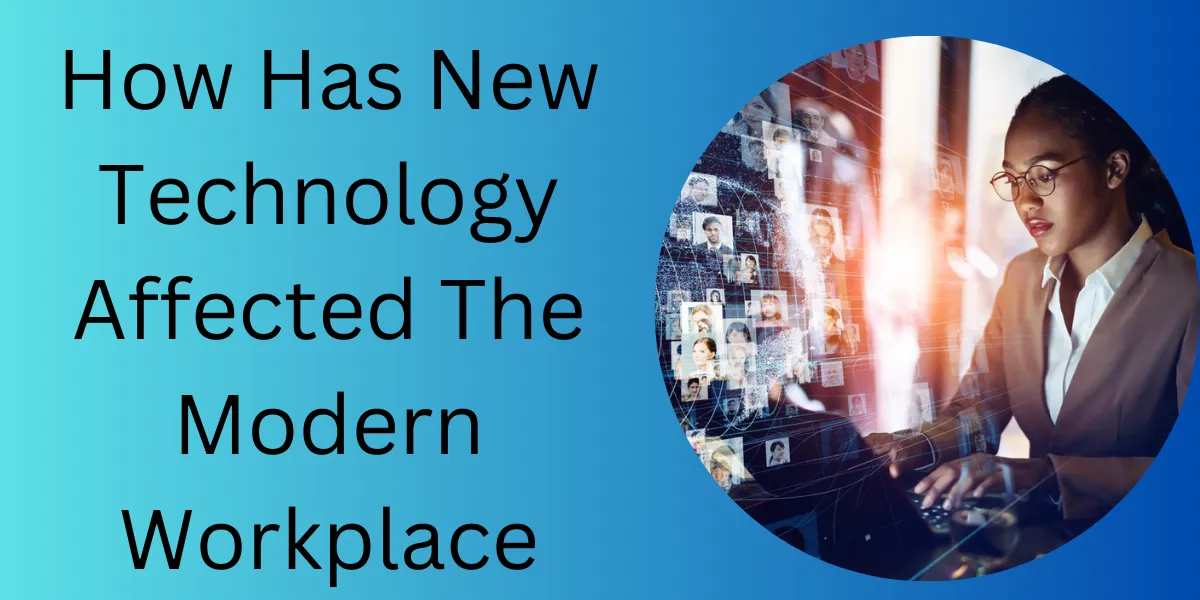 How Has New Technology Affected The Modern Workplace