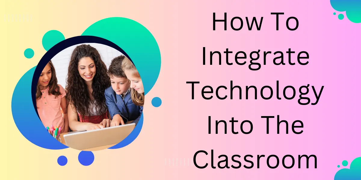 How To Integrate Technology Into The Classroom