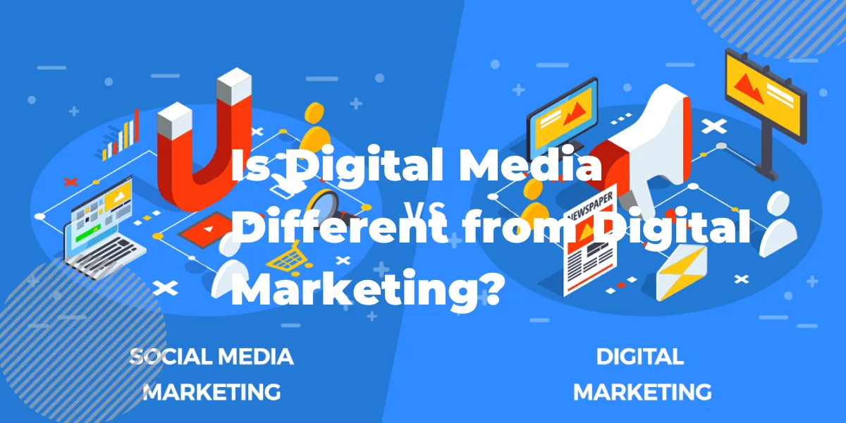 Is Digital Media Different from Digital Marketing?