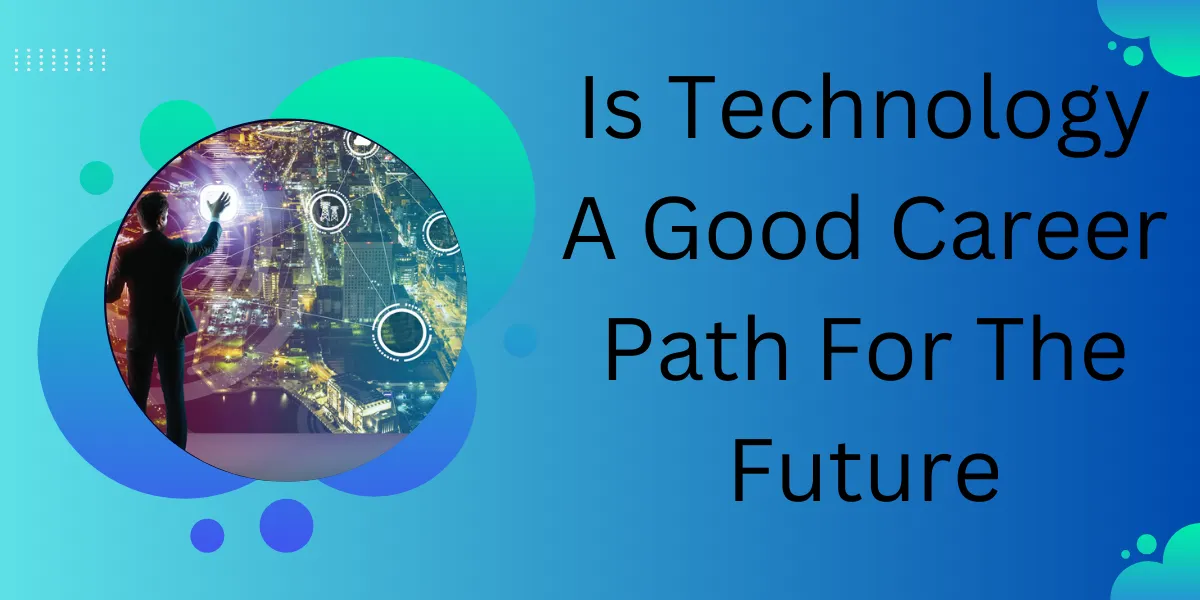 Is Technology A Good Career Path For The Future