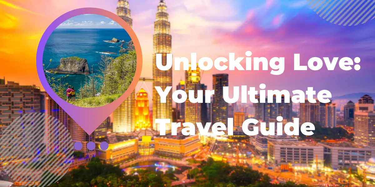 Unlocking Love: Your Ultimate Travel Guide