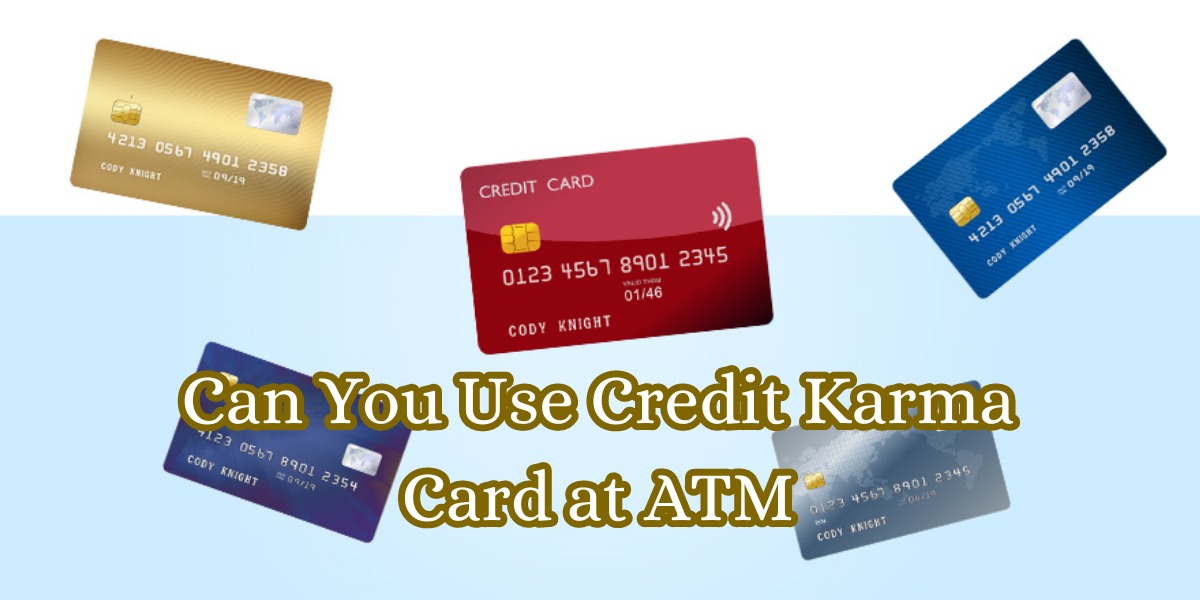 Can You Use Credit Karma Card at ATM