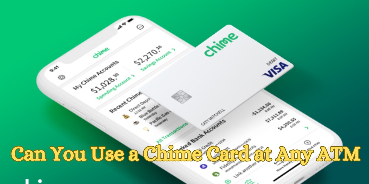 Can You Use a Chime Card at Any ATM